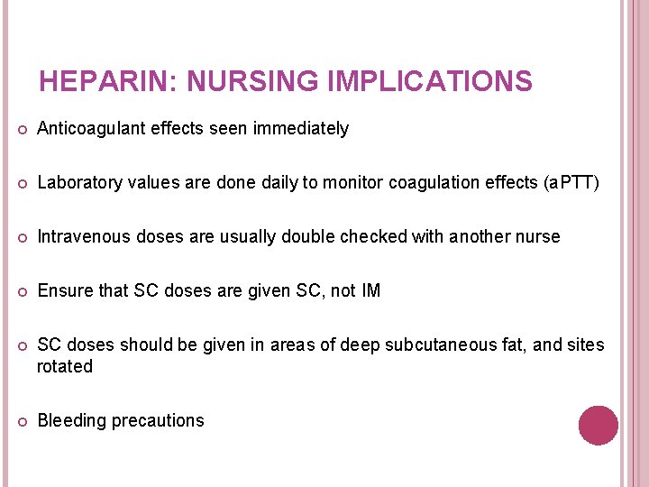 HEPARIN: NURSING IMPLICATIONS Anticoagulant effects seen immediately Laboratory values are done daily to monitor