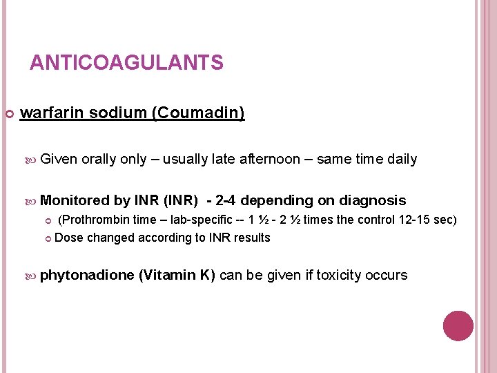 ANTICOAGULANTS warfarin sodium (Coumadin) Given orally only – usually late afternoon – same time