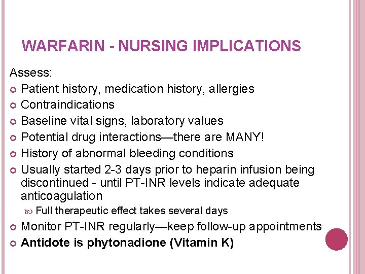 WARFARIN - NURSING IMPLICATIONS Assess: Patient history, medication history, allergies Contraindications Baseline vital signs,