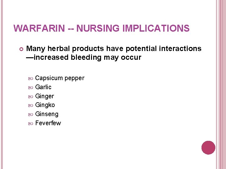WARFARIN -- NURSING IMPLICATIONS Many herbal products have potential interactions —increased bleeding may occur