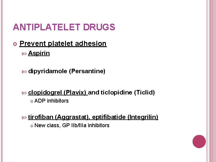 ANTIPLATELET DRUGS Prevent platelet adhesion Aspirin dipyridamole clopidogrel (Plavix) and ticlopidine (Ticlid) ADP inhibitors