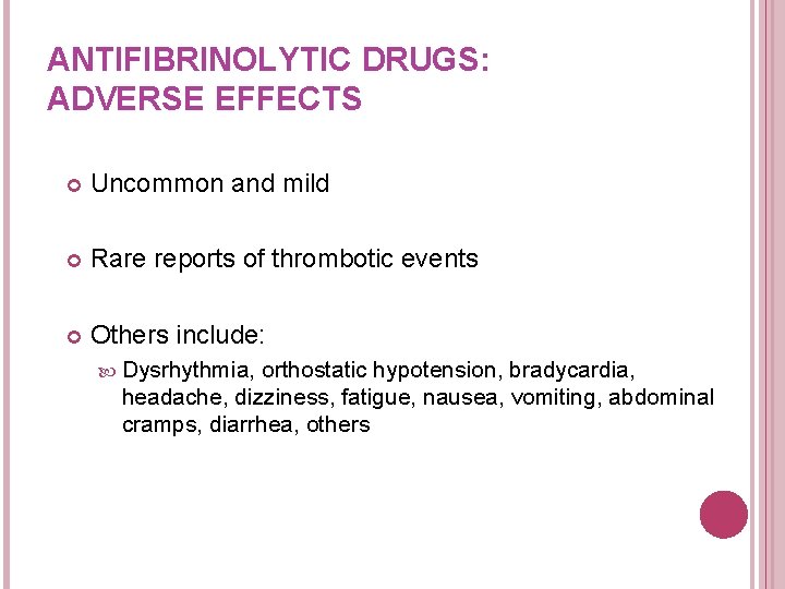 ANTIFIBRINOLYTIC DRUGS: ADVERSE EFFECTS Uncommon and mild Rare reports of thrombotic events Others include: