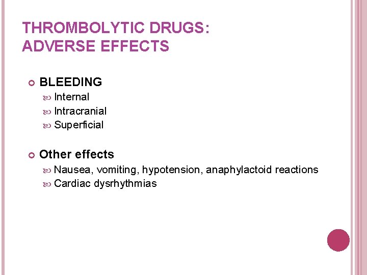 THROMBOLYTIC DRUGS: ADVERSE EFFECTS BLEEDING Internal Intracranial Superficial Other effects Nausea, vomiting, hypotension, anaphylactoid