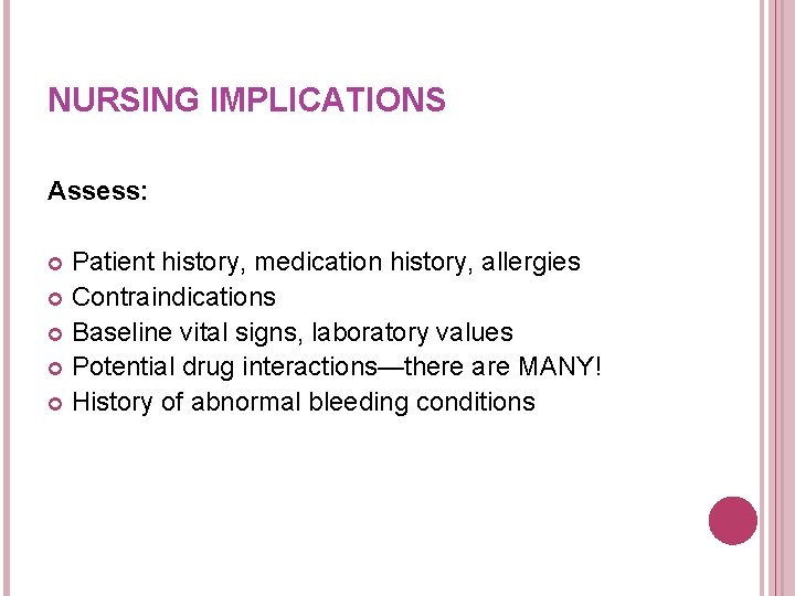 NURSING IMPLICATIONS Assess: Patient history, medication history, allergies Contraindications Baseline vital signs, laboratory values