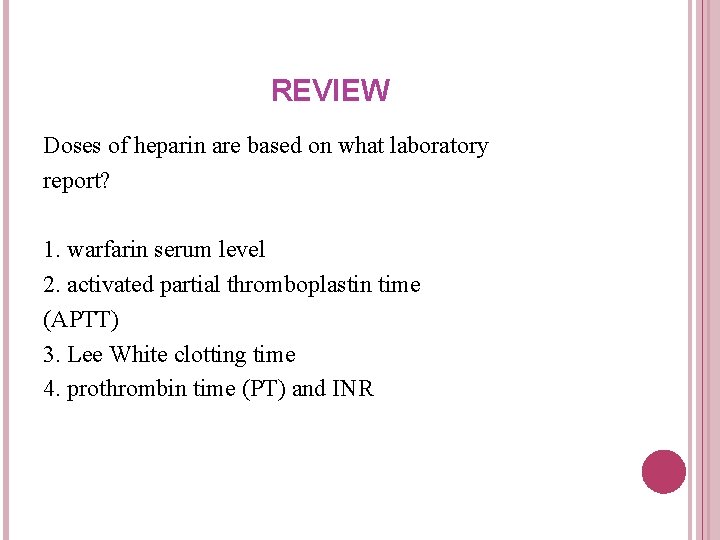 REVIEW Doses of heparin are based on what laboratory report? 1. warfarin serum level