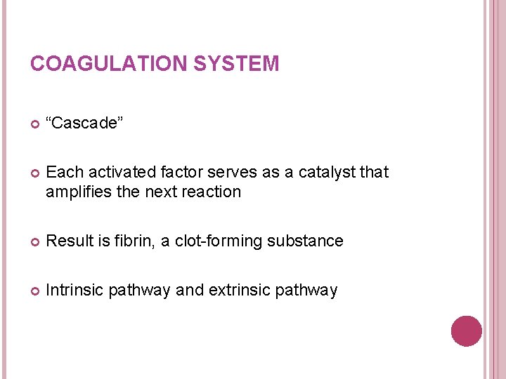 COAGULATION SYSTEM “Cascade” Each activated factor serves as a catalyst that amplifies the next