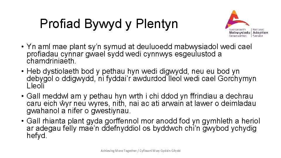 Profiad Bywyd y Plentyn • Yn aml mae plant sy’n symud at deuluoedd mabwysiadol