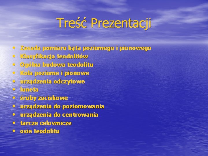 Treść Prezentacji • • • Zasada pomiaru kąta poziomego i pionowego Klasyfikacja teodolitów Ogólna