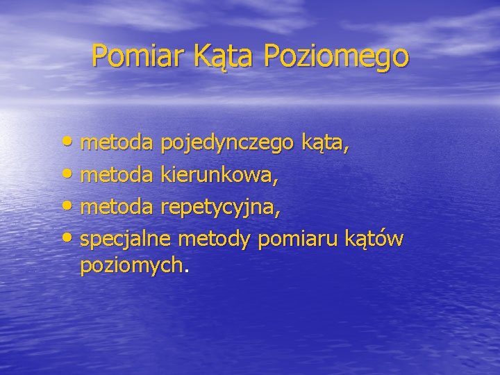 Pomiar Kąta Poziomego • metoda pojedynczego kąta, • metoda kierunkowa, • metoda repetycyjna, •