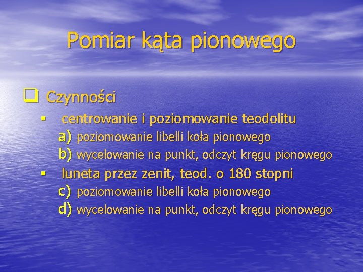 Pomiar kąta pionowego q Czynności § centrowanie i poziomowanie teodolitu a) poziomowanie libelli koła