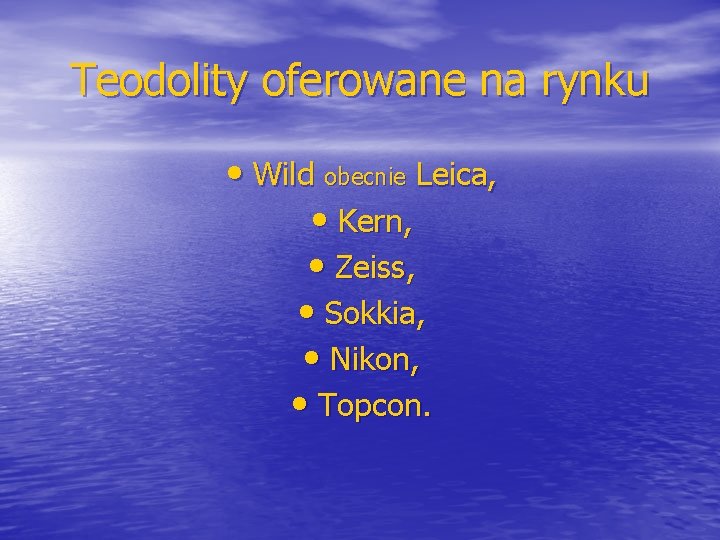 Teodolity oferowane na rynku • Wild obecnie Leica, • Kern, • Zeiss, • Sokkia,