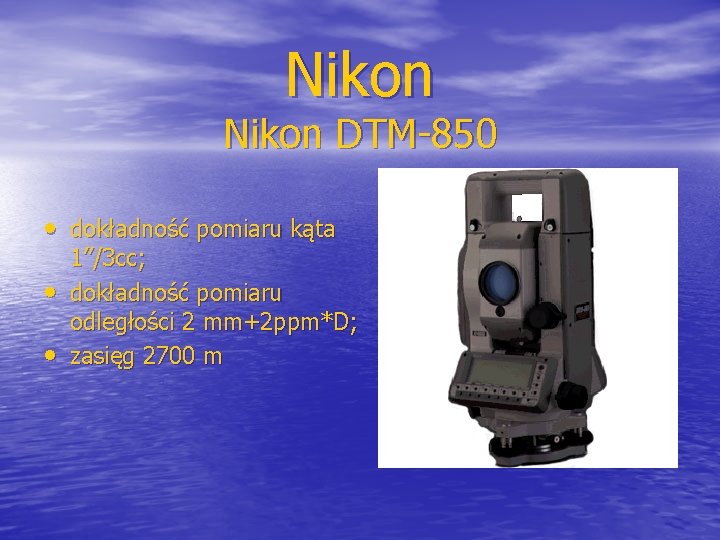 Nikon DTM-850 • dokładność pomiaru kąta • • 1”/3 cc; dokładność pomiaru odległości 2