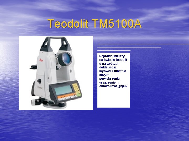 Teodolit TM 5100 A Najdokładniejszy na świecie teodolit o najwyższej dokładności kątowej z lunetą