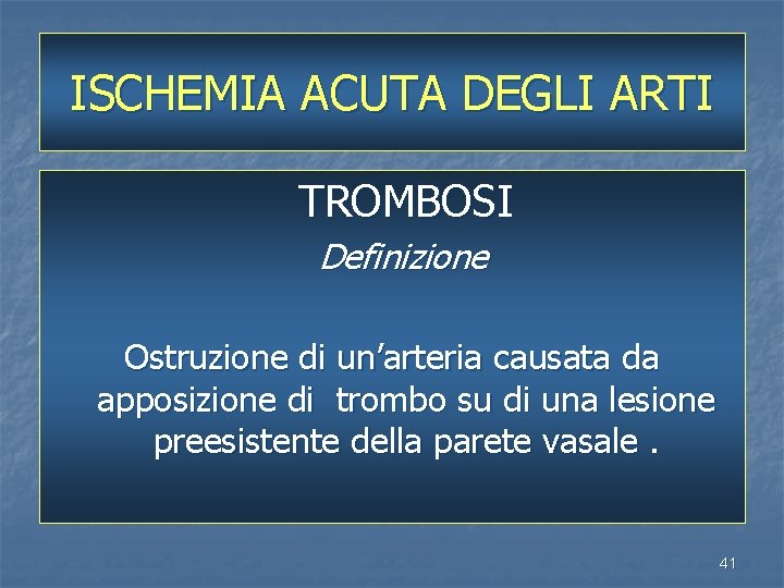ISCHEMIA ACUTA DEGLI ARTI TROMBOSI Definizione Ostruzione di un’arteria causata da apposizione di trombo