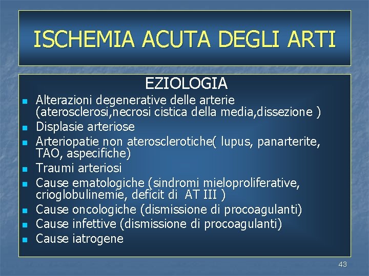 ISCHEMIA ACUTA DEGLI ARTI EZIOLOGIA n n n n Alterazioni degenerative delle arterie (aterosclerosi,