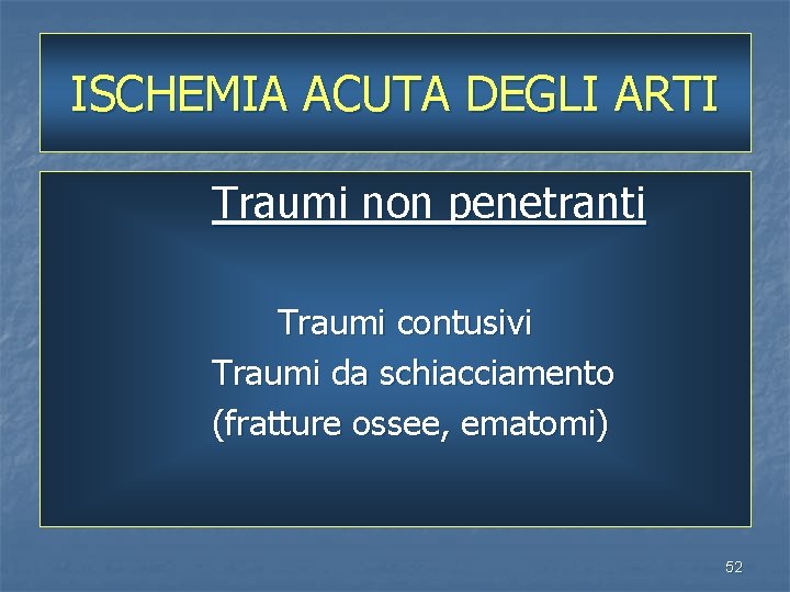 ISCHEMIA ACUTA DEGLI ARTI Traumi non penetranti Traumi contusivi Traumi da schiacciamento (fratture ossee,