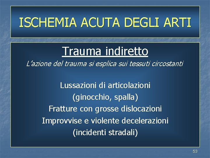 ISCHEMIA ACUTA DEGLI ARTI Trauma indiretto L’azione del trauma si esplica sui tessuti circostanti