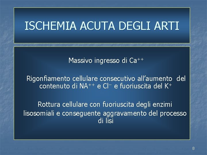 ISCHEMIA ACUTA DEGLI ARTI Massivo ingresso di Ca++ Rigonfiamento cellulare consecutivo all’aumento del contenuto