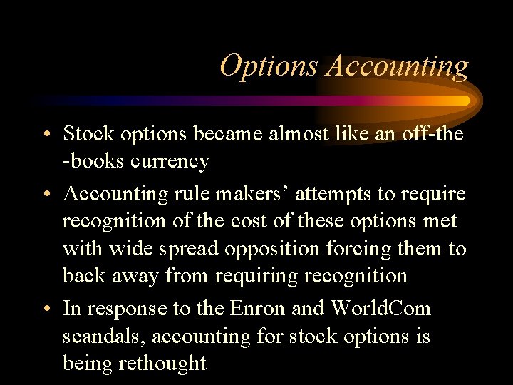 Options Accounting • Stock options became almost like an off-the -books currency • Accounting