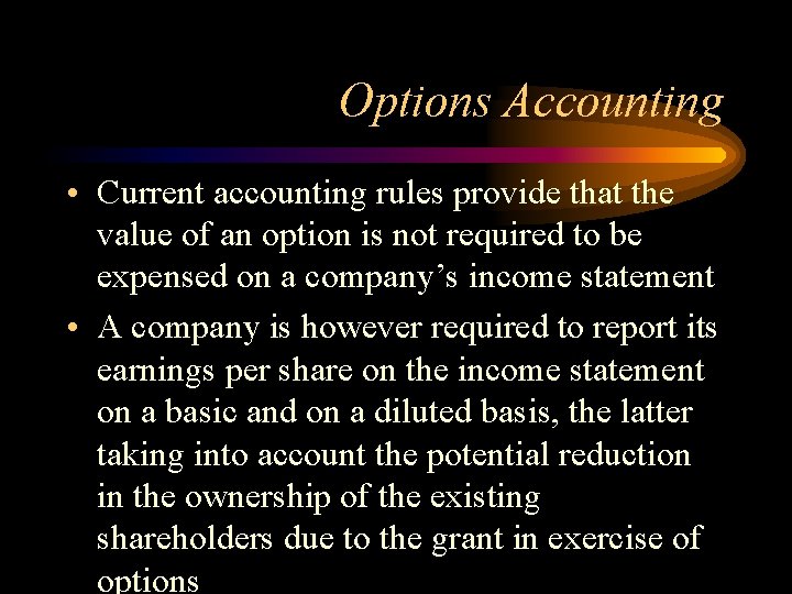 Options Accounting • Current accounting rules provide that the value of an option is