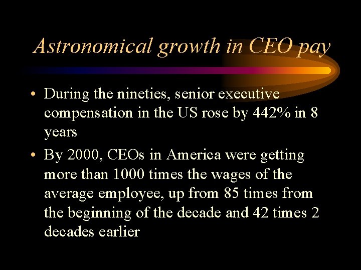 Astronomical growth in CEO pay • During the nineties, senior executive compensation in the