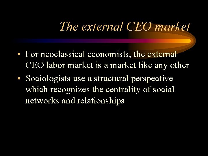 The external CEO market • For neoclassical economists, the external CEO labor market is