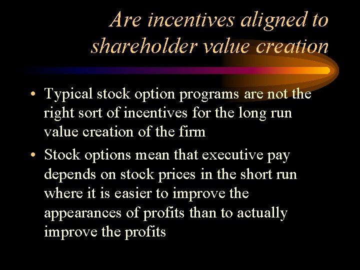 Are incentives aligned to shareholder value creation • Typical stock option programs are not