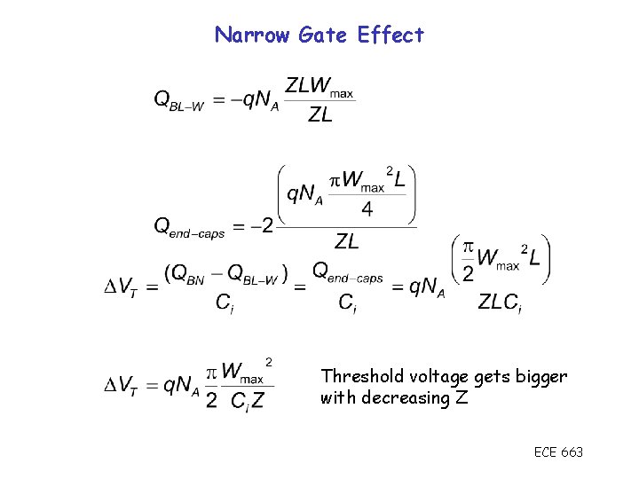 Narrow Gate Effect Threshold voltage gets bigger with decreasing Z ECE 663 