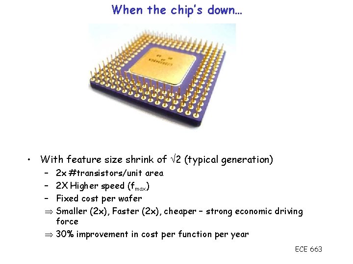 When the chip’s down… • With feature size shrink of 2 (typical generation) –