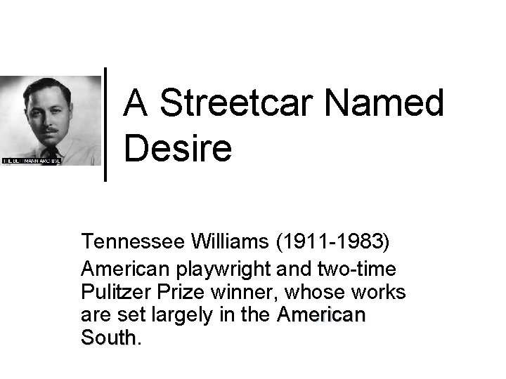 A Streetcar Named Desire Tennessee Williams (1911 -1983) American playwright and two-time Pulitzer Prize