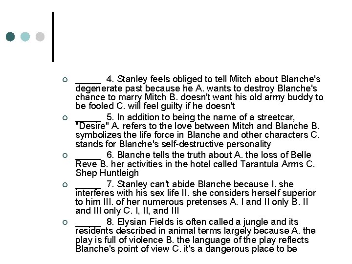 ¢ ¢ ¢ _____ 4. Stanley feels obliged to tell Mitch about Blanche's degenerate