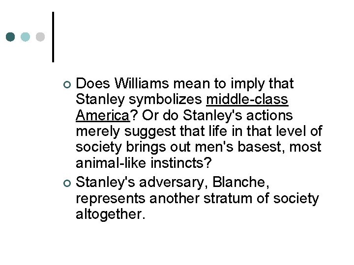 Does Williams mean to imply that Stanley symbolizes middle-class America? Or do Stanley's actions