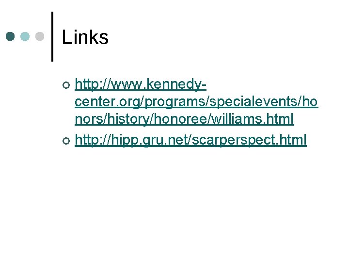 Links http: //www. kennedycenter. org/programs/specialevents/ho nors/history/honoree/williams. html ¢ http: //hipp. gru. net/scarperspect. html ¢
