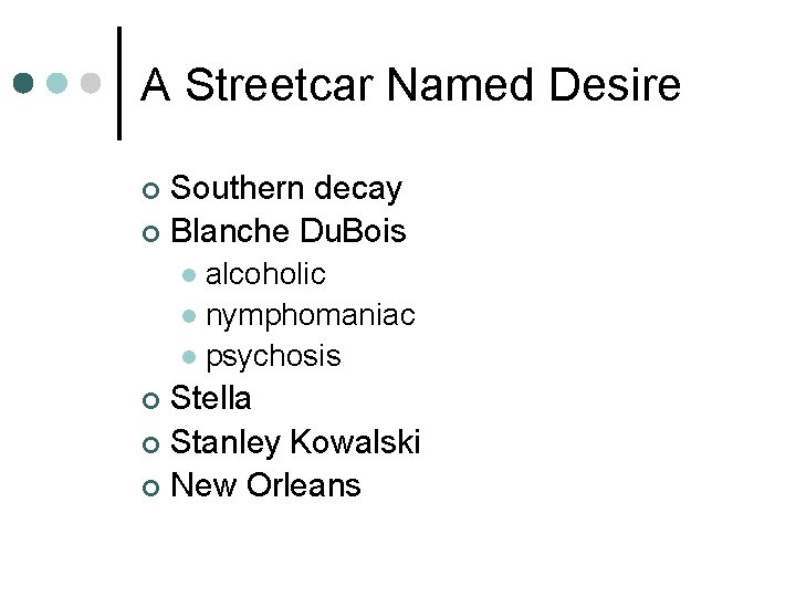 A Streetcar Named Desire Southern decay ¢ Blanche Du. Bois ¢ alcoholic l nymphomaniac