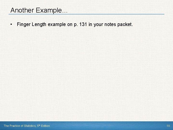 Another Example… • Finger Length example on p. 131 in your notes packet. The Another Example… • Finger Length example on p. 131 in your notes packet. The