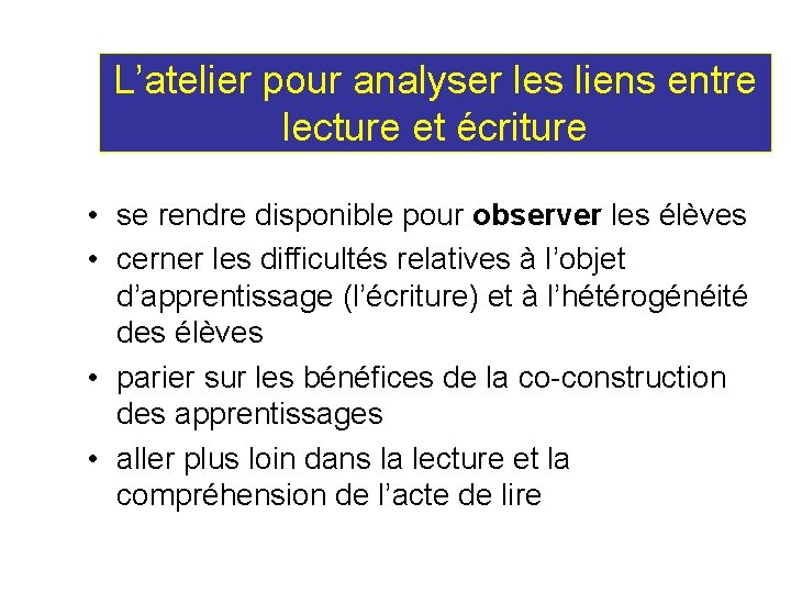 L’atelier pour analyser les liens entre lecture et écriture • se rendre disponible pour