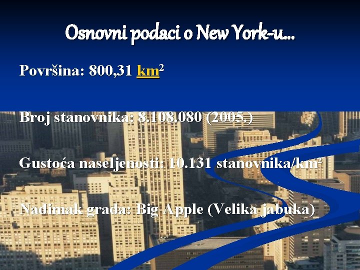 Osnovni podaci o New York-u… Površina: 800, 31 km 2 Broj stanovnika: 8. 108. Osnovni podaci o New York-u… Površina: 800, 31 km 2 Broj stanovnika: 8. 108.