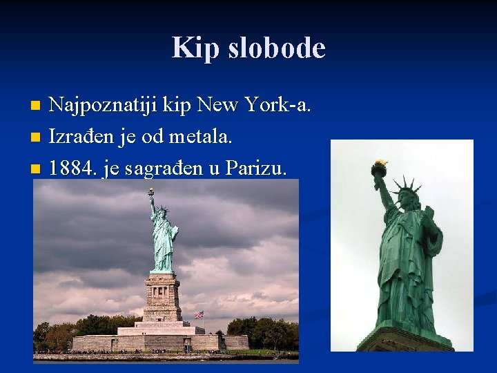 Kip slobode Najpoznatiji kip New York-a. n Izrađen je od metala. n 1884. je Kip slobode Najpoznatiji kip New York-a. n Izrađen je od metala. n 1884. je