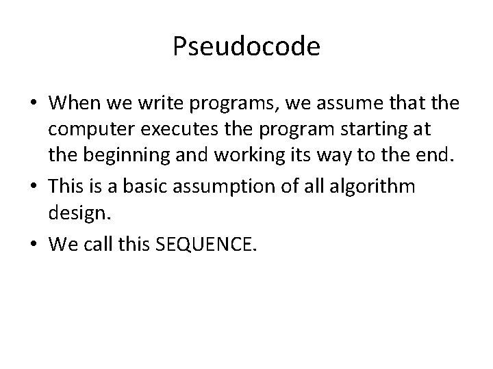 Pseudocode • When we write programs, we assume that the computer executes the program