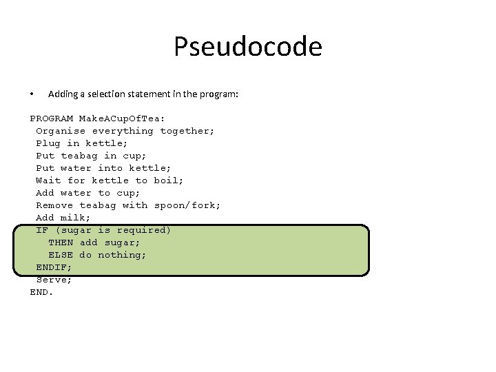 Pseudocode • Adding a selection statement in the program: PROGRAM Make. ACup. Of. Tea: