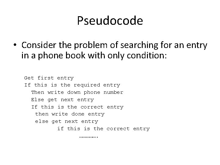 Pseudocode • Consider the problem of searching for an entry in a phone book