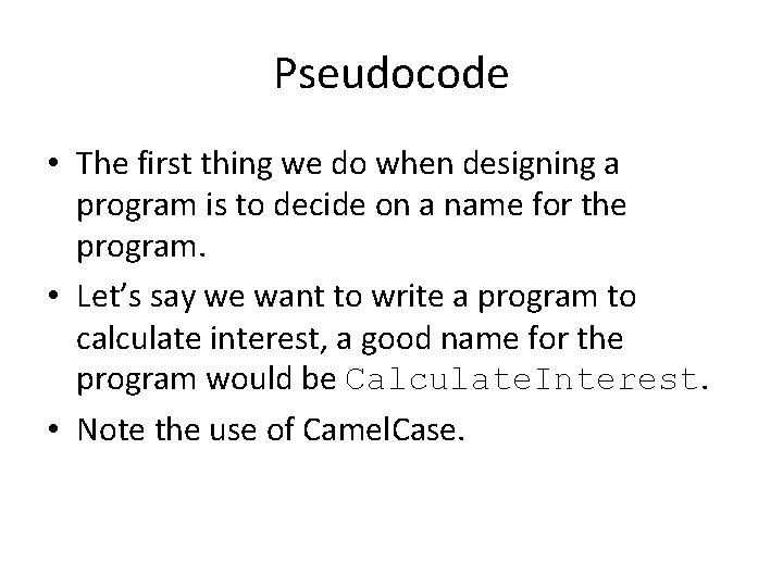 Pseudocode • The first thing we do when designing a program is to decide