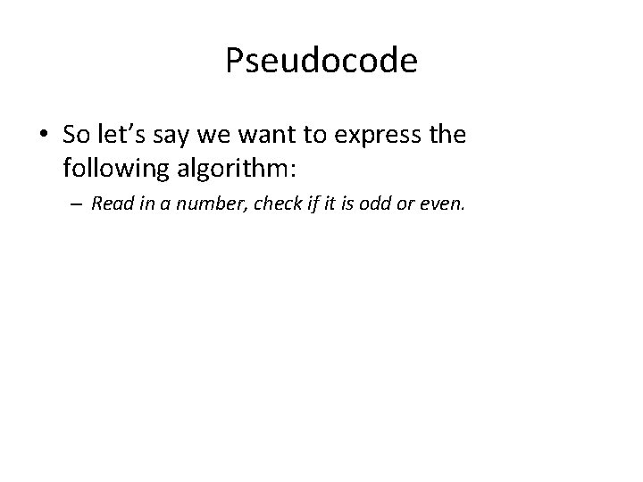 Pseudocode • So let’s say we want to express the following algorithm: – Read