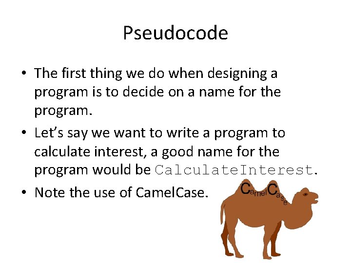 Pseudocode • The first thing we do when designing a program is to decide