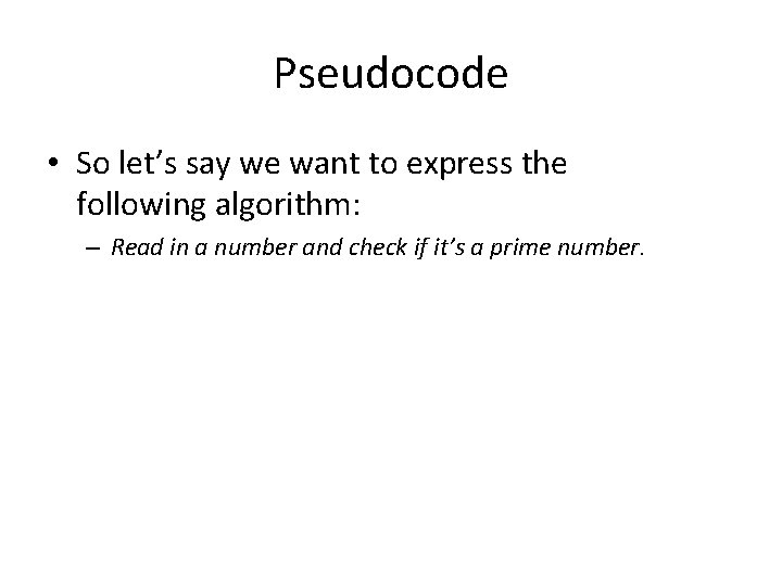 Pseudocode • So let’s say we want to express the following algorithm: – Read