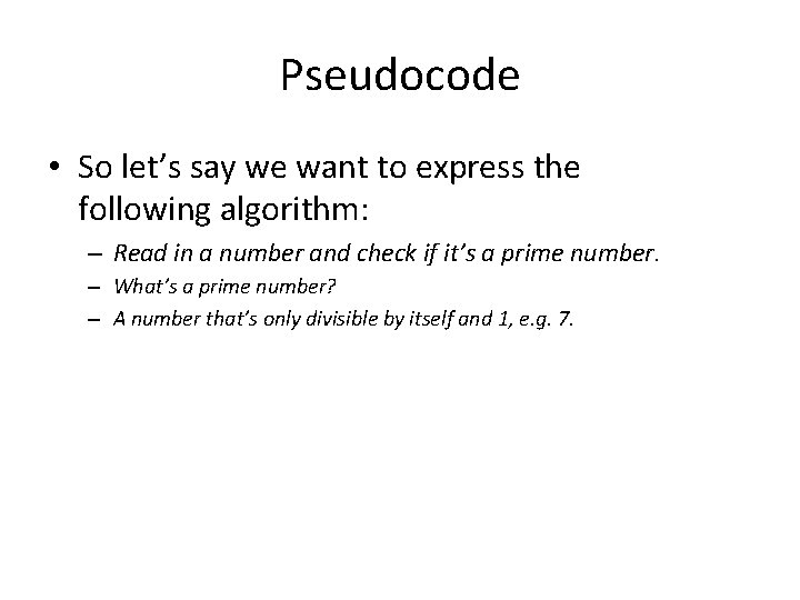 Pseudocode • So let’s say we want to express the following algorithm: – Read