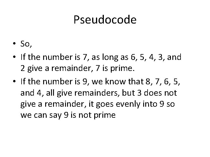 Pseudocode • So, • If the number is 7, as long as 6, 5,