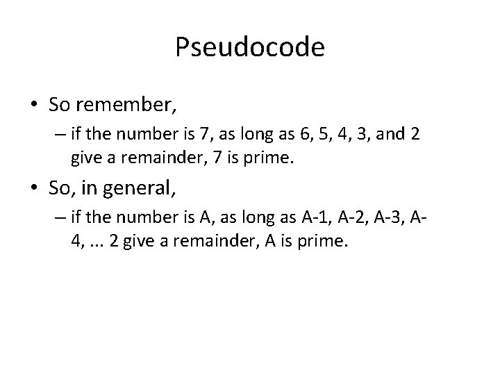 Pseudocode • So remember, – if the number is 7, as long as 6,