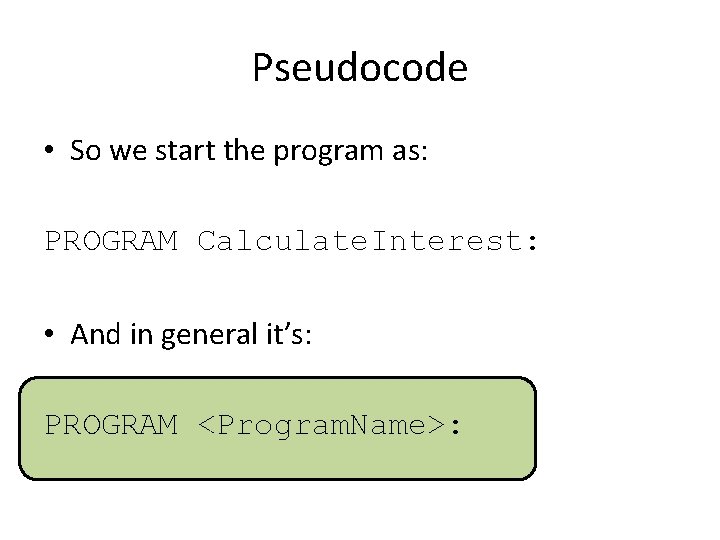 Pseudocode • So we start the program as: PROGRAM Calculate. Interest: • And in