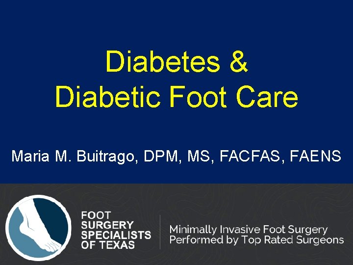 Diabetes & Diabetic Foot Care Maria M. Buitrago, DPM, MS, FACFAS, FAENS 